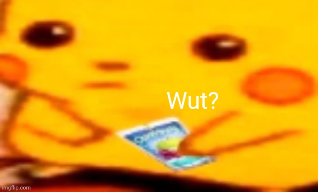 Caprisun Pikachu | Wut? | image tagged in caprisun pikachu | made w/ Imgflip meme maker