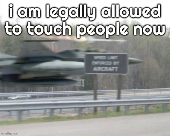 Vulcan highways | i am legally allowed to touch people now | image tagged in vulcan highways | made w/ Imgflip meme maker