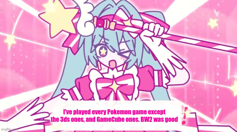 tethythegreat announcement template | I've played every Pokemon game except the 3ds ones, and GameCube ones. BW2 was good | image tagged in tethythegreat announcement template | made w/ Imgflip meme maker