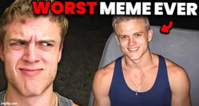 worst meme ever | image tagged in worst meme ever | made w/ Imgflip meme maker