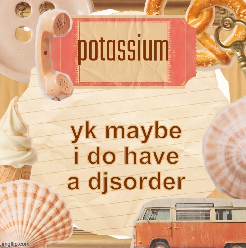 template (thanks shira) | yk maybe i do have a djsorder | image tagged in template thanks shira | made w/ Imgflip meme maker