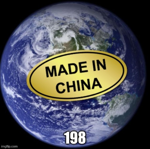 Earth Was Made In China | 198 | image tagged in earth was made in china | made w/ Imgflip meme maker