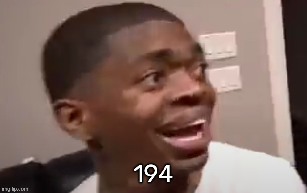 why he happi | 194 | image tagged in why he happi | made w/ Imgflip meme maker