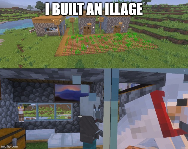 i built an illage | image tagged in illage | made w/ Imgflip meme maker