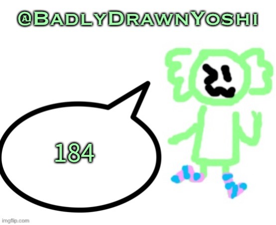 BadlyDrawnYoshi | 184 | image tagged in badlydrawnyoshi | made w/ Imgflip meme maker