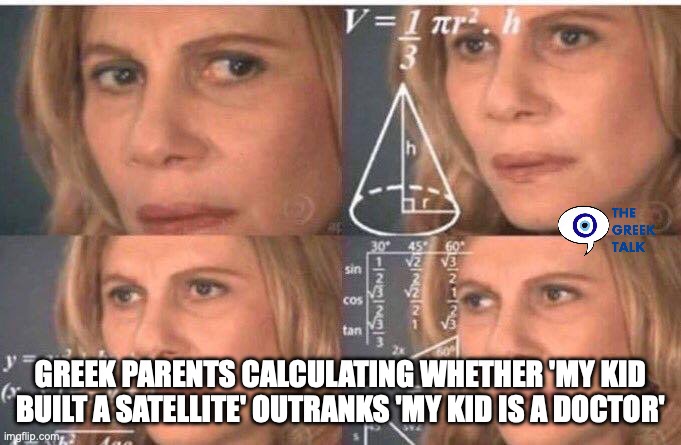 greek parent dilemma | Greek parents calculating whether 'my kid built a satellite' outranks 'my kid is a doctor' | image tagged in math lady/confused lady | made w/ Imgflip meme maker