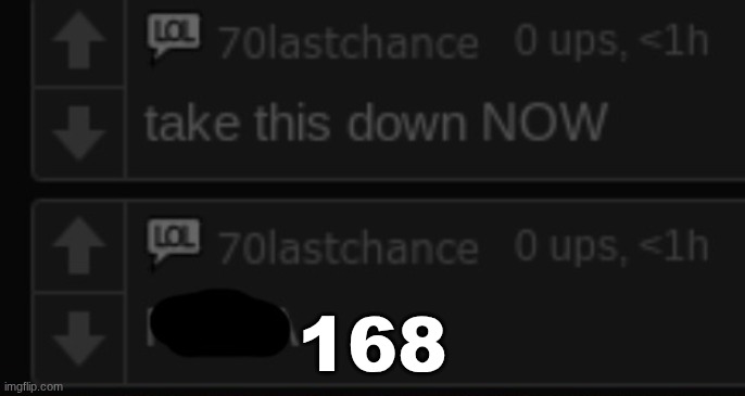 take this down NOW | 168 | image tagged in take this down now | made w/ Imgflip meme maker