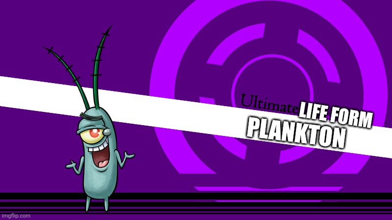Ultimate X | Life form Plankton | image tagged in ultimate x | made w/ Imgflip meme maker