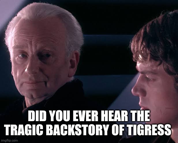 How to start a KFP conversation | Did you ever hear the tragic backstory of Tigress | image tagged in did you hear the tragedy of darth plagueis the wise | made w/ Imgflip meme maker