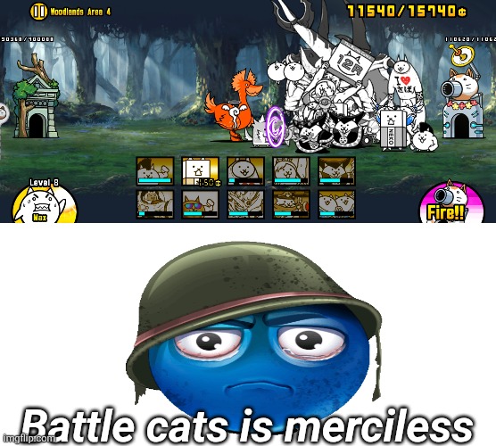 ? | Battle cats is merciless | image tagged in battlecats,cats | made w/ Imgflip meme maker
