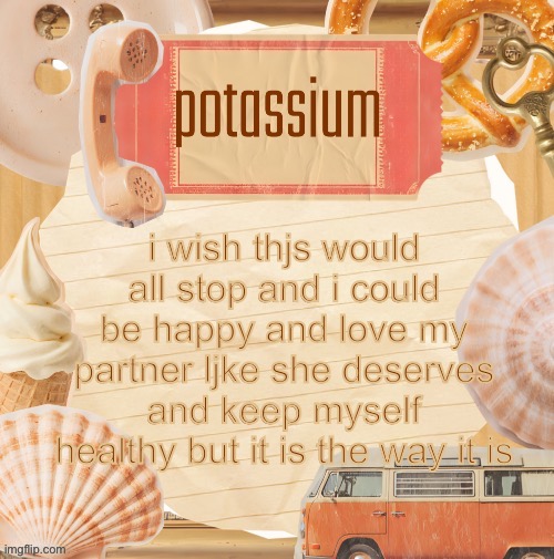 template (thanks shira) | i wish thjs would all stop and i could be happy and love my partner ljke she deserves and keep myself healthy but it is the way it is | image tagged in template thanks shira | made w/ Imgflip meme maker