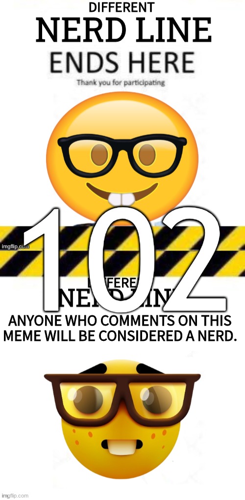 Different Nerd Line | 102 | image tagged in different nerd line | made w/ Imgflip meme maker