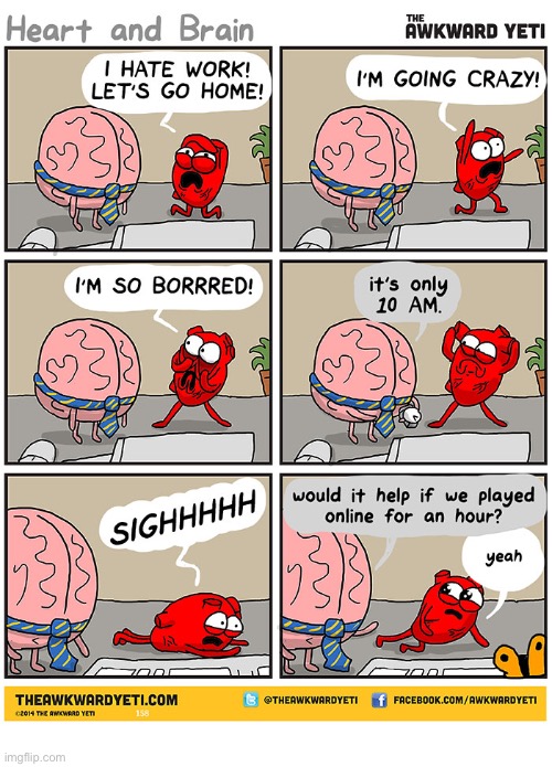 His heart just ain’t in it | image tagged in comics,the awkward yeti,heart and brain,work,bored,online | made w/ Imgflip meme maker