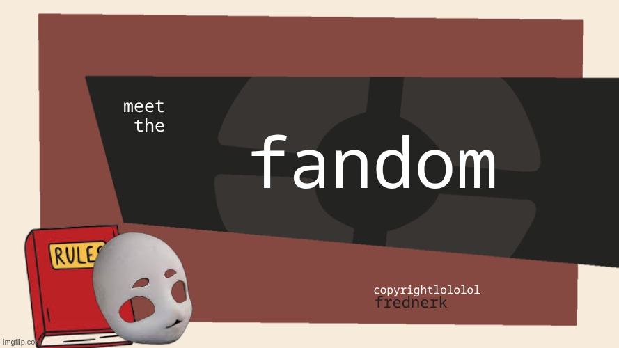 Meet the <Blank> | fandom; meet
the; copyrightlololol; frednerk | image tagged in meet the blank,fandom,furry,tf2,meme | made w/ Imgflip meme maker