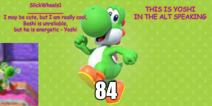 SlickWheels1 - Yoshi Announcement Temp | 84 | image tagged in slickwheels1 - yoshi announcement temp | made w/ Imgflip meme maker