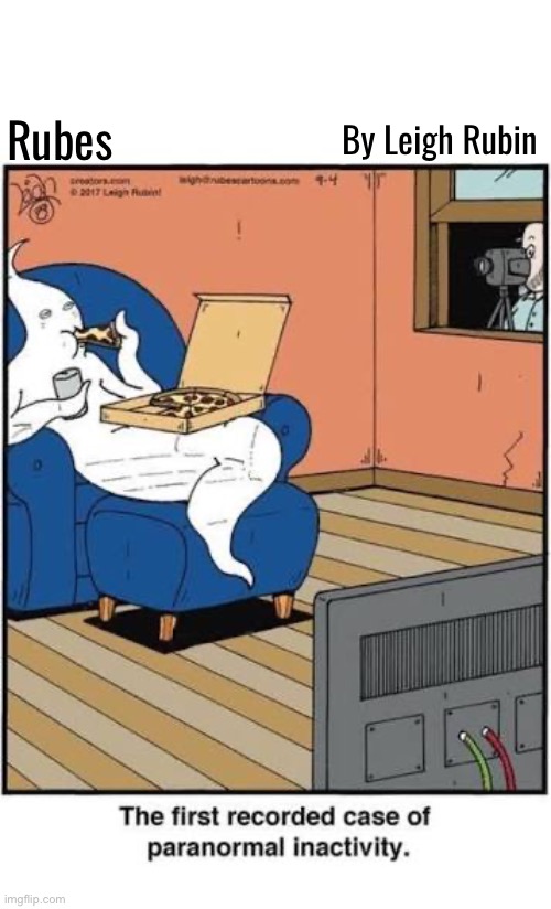 He’s just chillin’ | By Leigh Rubin; Rubes | image tagged in comics,rubes,ghost,paranormal inactivity,first recorded case,ghost hunter | made w/ Imgflip meme maker