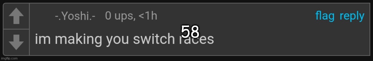 -.Yoshi.- - I'm making you switch races | 58 | image tagged in - yoshi - - i'm making you switch races | made w/ Imgflip meme maker