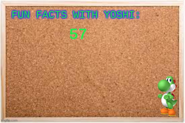Fun Facts With Yoshi | 57 | image tagged in fun facts with yoshi | made w/ Imgflip meme maker