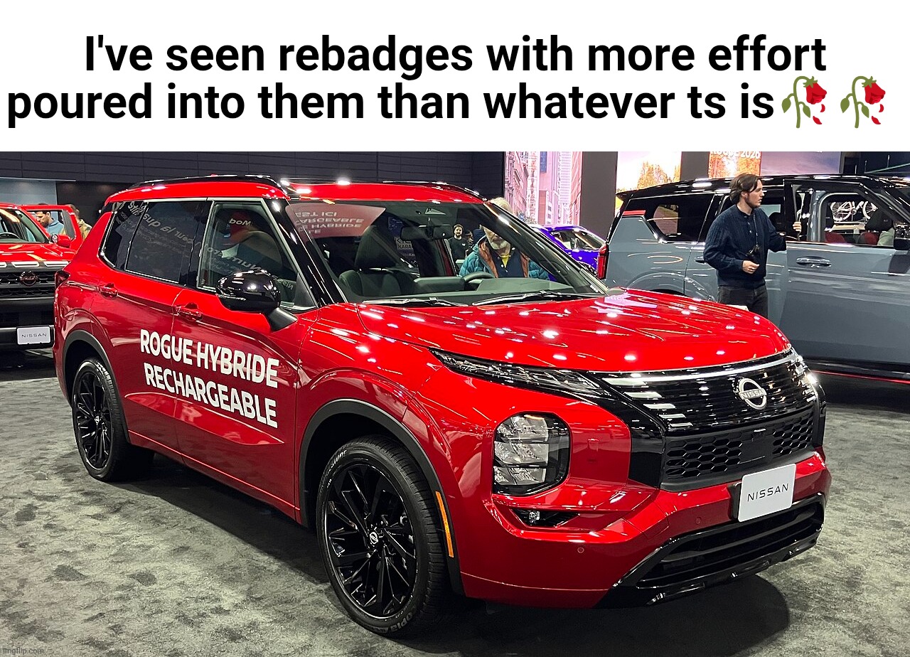 2026 Nissan Rogue Plug-in Hybrid | I've seen rebadges with more effort poured into them than whatever ts is🥀🥀 | image tagged in lazy,rebadge | made w/ Imgflip meme maker