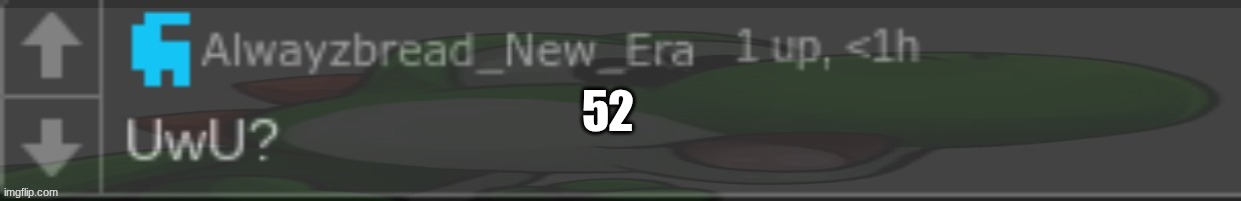 Alwayzbread caught in 4k | 52 | image tagged in alwayzbread caught in 4k | made w/ Imgflip meme maker