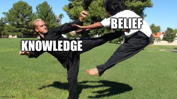 Knowledge is power before beliefs. Don't be believing anything. You must know. | Belief; Knowledge | image tagged in knowledge is power,education | made w/ Imgflip meme maker