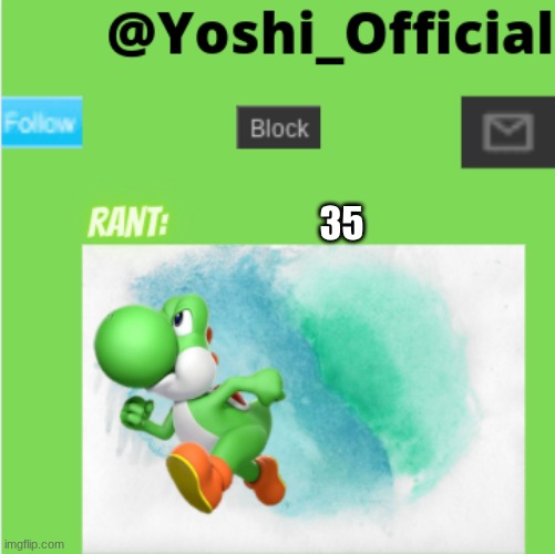 Yoshi_Official Rant Temp | 35 | image tagged in yoshi_official rant temp | made w/ Imgflip meme maker