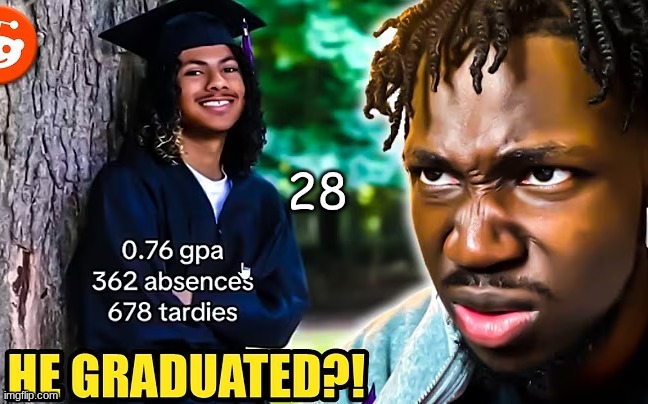 he graduated?! | 28 | image tagged in he graduated | made w/ Imgflip meme maker