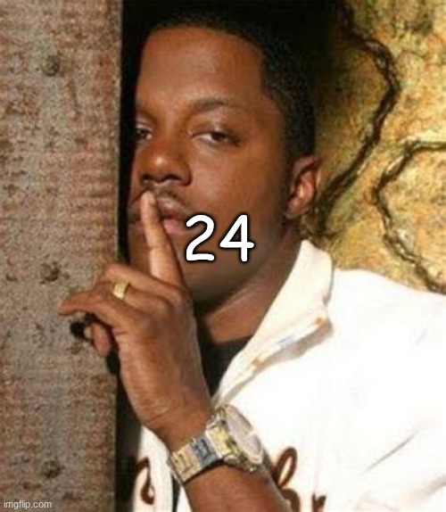 Black Guy Shhh | 24 | image tagged in black guy shhh | made w/ Imgflip meme maker