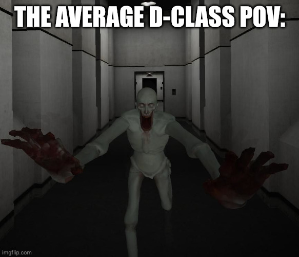 SCP 096 | The average D-class POV: | image tagged in scp 096 | made w/ Imgflip meme maker