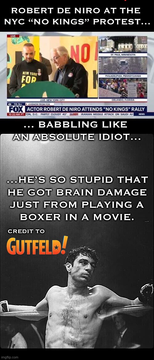 He must have “JBD”… “Joe Biden’s Disease”… | Credit to | image tagged in political meme,no kings,protests,robert de niro,idiot,brain damage | made w/ Imgflip meme maker