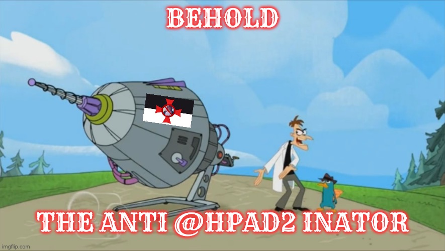 Inator templete | Behold; The anti @hpad2 inator | image tagged in inator templete,holy,based,phineas and ferb | made w/ Imgflip meme maker