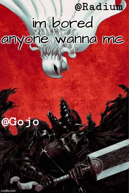 for the 4 millionth time | im bored anyone wanna mc | image tagged in gojo and radium shared announcement template | made w/ Imgflip meme maker