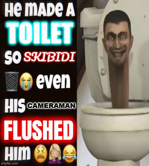 Skibidi Toilet Meme | TOILET; SKIBIDI; CAMERAMAN; FLUSHED | image tagged in he made a statement so trash | made w/ Imgflip meme maker