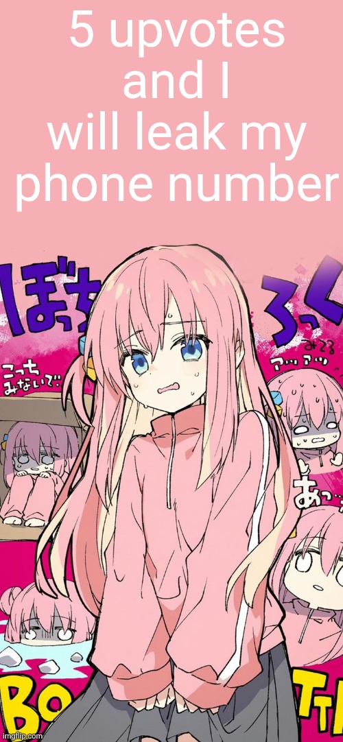 5 upvotes and I will leak my phone number | made w/ Imgflip meme maker