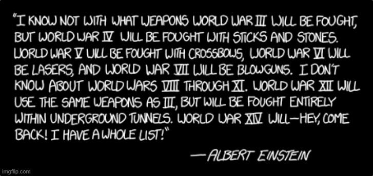 "[Randall hates] how the media only ever uses the first part of this quote, stripping it of its important context." | image tagged in albert einstein,quote,world war iii,wars,weapons,fighting | made w/ Imgflip meme maker
