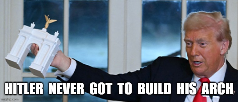 Going One Better | hitler  never  got  to  build  his  arch | image tagged in presidential alert | made w/ Imgflip meme maker
