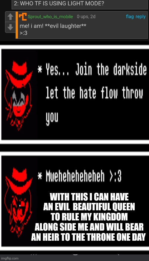 With this I can have an evil  beautiful queen to rule my kingdom along side me and will bear an heir to the throne one day | made w/ Imgflip meme maker