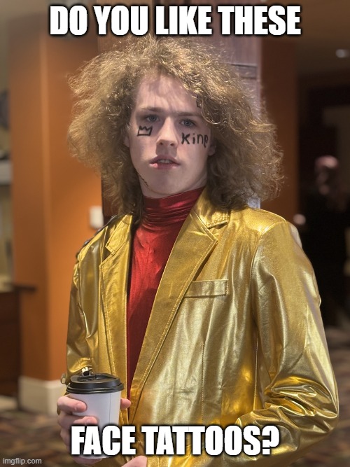 Do you like these face tattoos? | Do you Like These; Face Tattoos? | image tagged in liam keel northy face drawings,liam keel,face,funny memes,brony,mlp meme | made w/ Imgflip meme maker