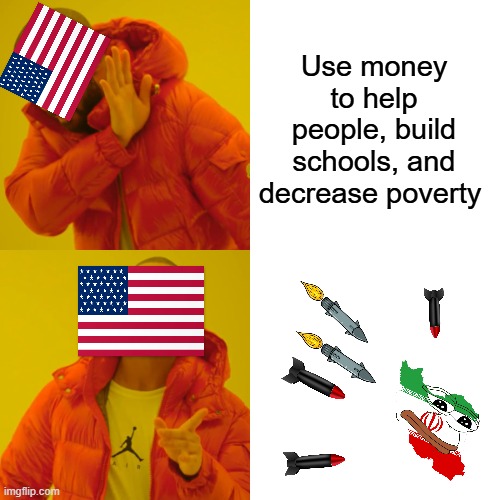 so true | Use money to help people, build schools, and decrease poverty | image tagged in memes,drake hotline bling | made w/ Imgflip meme maker