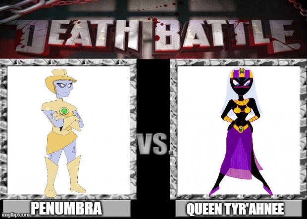 death battle | penumbra; Queen Tyr'ahnee | image tagged in death battle | made w/ Imgflip meme maker