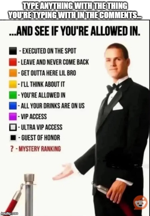 Please, anything random you'll type with. | Type anything with the thing you're typing with in the comments... | image tagged in repost this image and see if you re allowed in,typing,random,why are you reading the tags | made w/ Imgflip meme maker