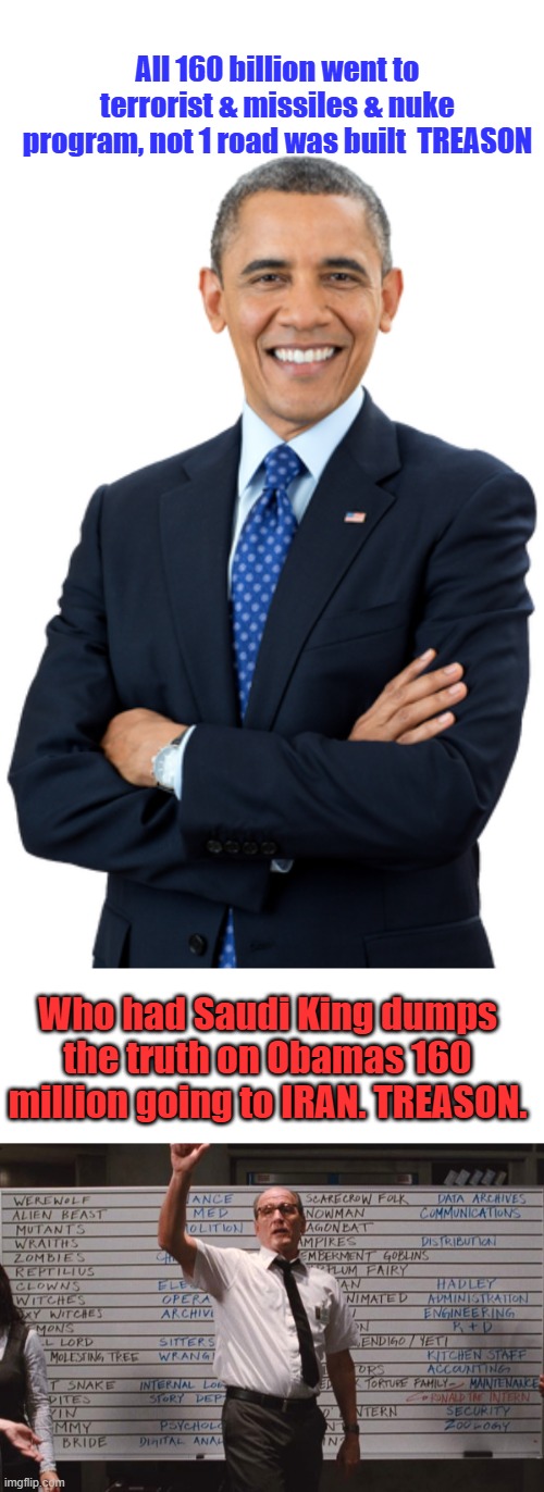 Arrest the traitor & his 'wife'. | All 160 billion went to terrorist & missiles & nuke program, not 1 road was built  TREASON; Who had Saudi King dumps the truth on Obamas 160 million going to IRAN. TREASON. | image tagged in dingle barry grinning,cabin the the woods | made w/ Imgflip meme maker