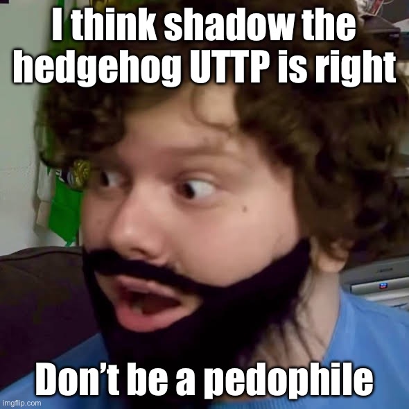 http://youtube.com/post/UgkxPQl0WufTQ1bBkFgPNwN0sbuVF_DMBqqO?si=VQDbH231JBSc232R | I think shadow the hedgehog UTTP is right; Don’t be a pedophile | image tagged in chazington as steve from a minecraft movie | made w/ Imgflip meme maker