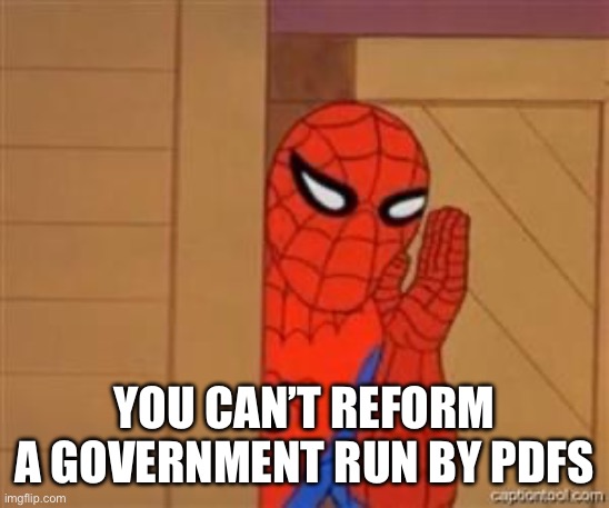 psst spiderman | You can’t reform a government run by pdfs | image tagged in psst spiderman | made w/ Imgflip meme maker