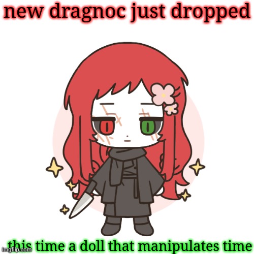 I made a concept for this guy a long time ago | new dragnoc just dropped; this time a doll that manipulates time | image tagged in dragnoc time manipulating doll | made w/ Imgflip meme maker