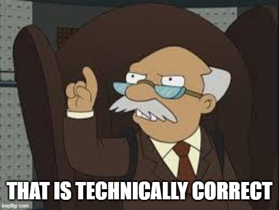 Technically Correct | That is Technically Correct | image tagged in technically correct | made w/ Imgflip meme maker