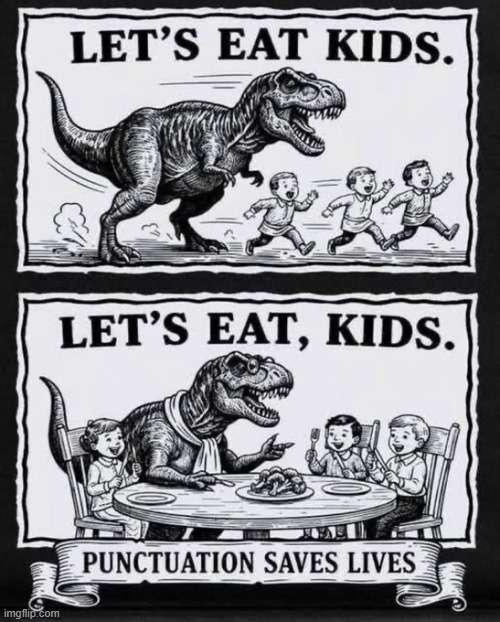 The Importance Of  A Comma ! | image tagged in punctuation,t rex,eating,comma,kids | made w/ Imgflip meme maker