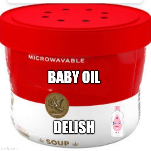 My first template | Baby oil; Delish | image tagged in campbell's microwavable soup blank | made w/ Imgflip meme maker