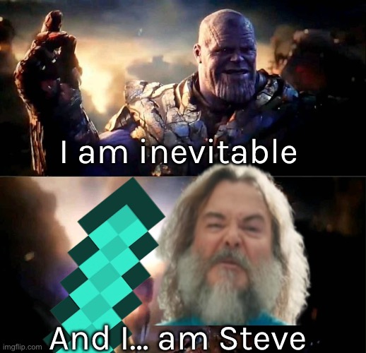 Marvel | I am inevitable; And I… am Steve | image tagged in i am inevitable and i am iron man,minecraft movie,steve,minecraft steve,thanos | made w/ Imgflip meme maker