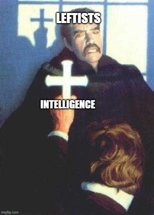 "We make ourselves dumb to spite Trump and we are proud of it!" | Leftists; intelligence | image tagged in vampire scared of cross,leftists,liberal hypocrisy,far left loser,leftist antiintelligence,politics lol | made w/ Imgflip meme maker